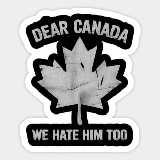Dear Canada We Hate Him Too – Funny Anti-Political Protest Design Sticker